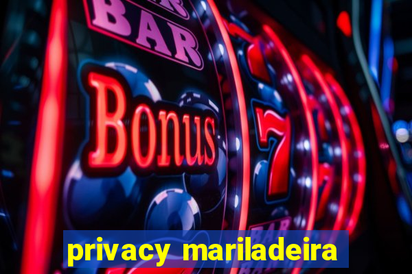 privacy mariladeira